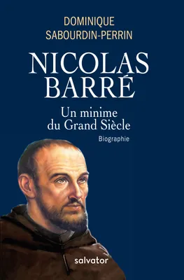 Nicolas Barré, un minime au grand siècle, Biographie