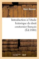 Introduction à l'étude historique du droit coutumier français (Éd.1880)