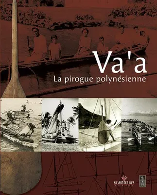 Va'a, la pirogue polynésienne, [exposition, punaauia, musée de tahiti et des îles-te fare manaha, 23 juillet-31 décembre 2004]