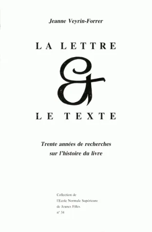 La lettre et le texte, Trente années de recherches sur l'histoire du livre Jeanne Veyrin-Forrer