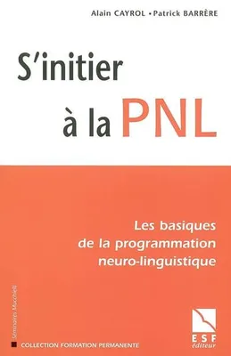S'initier à la PNL, les basiques de la programmation neuro-linguistique
