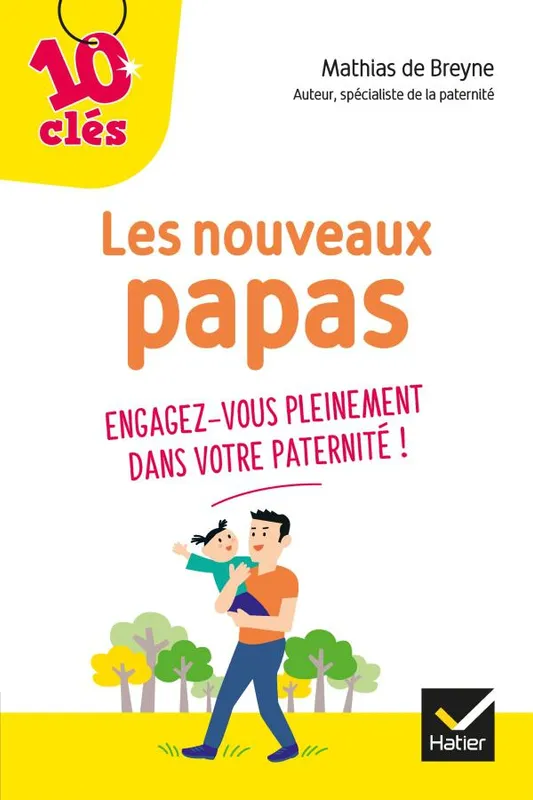 Livres Vie quotidienne Parentalité Les nouveaux papas, engagez-vous pleinement dans votre paternité Mathias De Breyne