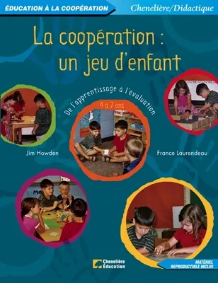La coopération, un jeu d'enfant  / de l'apprentissage à l'évaluation : 4 à 7 ans