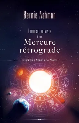 Comment survivre à une Mercure rétrograde, (ainsi qu’à Vénus et à Mars)