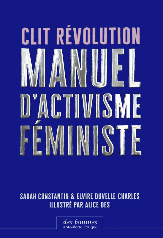 Livres Sciences Humaines et Sociales Sciences sociales Clit révolution, Manuel d'activisme féministe Sarah Constantin, Elvire Duvelle-Charles