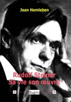 Rudolf Steiner. Sa vie son œuvre