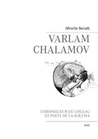 Varlam Chalamov, Chroniqueur du Goulag et poète de la Kolyma