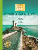 Geobook - 1000 idées de séjours en France - Edition collector, Bien choisir ses vacances : où aller ? quand partir ? que voir ?