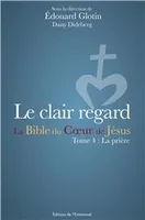 4, Le clair regard - La Bible du Coeur de Jésus, Tome 4 : La prière