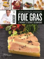 Workshop foie gras, Le préparer, le cuisiner, l'accompagner
