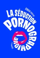 La séduction pornographique