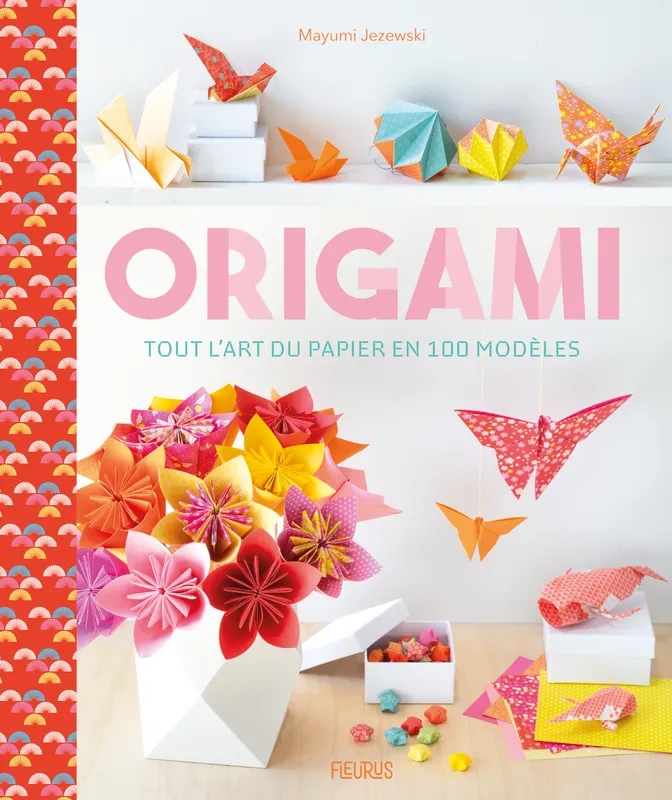 Jeux et Jouets Loisirs créatifs Pochettes créatives Origami et pliage Origami - tout l art du papier en 100 modèles Mayumi Jezewski
