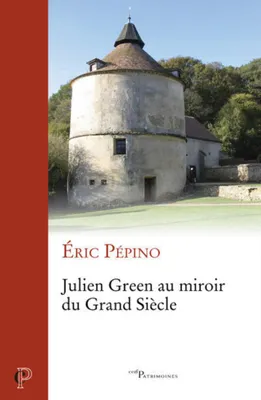 Julien Green au miroir du Grand Siècle, Pascal et port-royal dans l'oeuvre de julien green