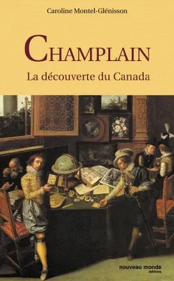 Champlain - La découverte du Canada, la découverte du Canada