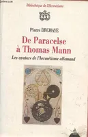 De Paracelse à Thomas Mann - Les avatars de l'hermétisme allemand