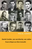 Daniel Cordier, son secrétariat, ses radios, Essai critique sur Alias Caracalla