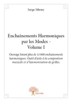 1, Enchaînements Harmoniques par les Modes - Volume I, Ouvrage listant plus de 11 000 enchaînements harmoniques. Outil d’aide à la composition musicale et d’harmonisation de grilles.