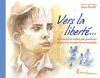 Vers la liberté..., Itinéraire d'un enfant juif pourchassé pendant la seconde guerre mondiale
