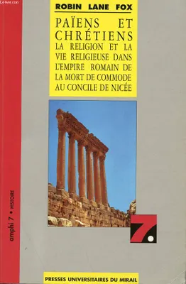 Paiens et chrétiens, la religion et la vie religieuse dans l'Empire romain, de la mort de Commode au concile de Nicée
