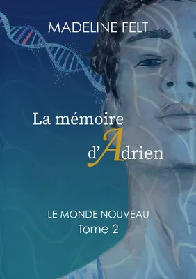 La mémoire d'Adrien, Le Monde Nouveau - Tome 2