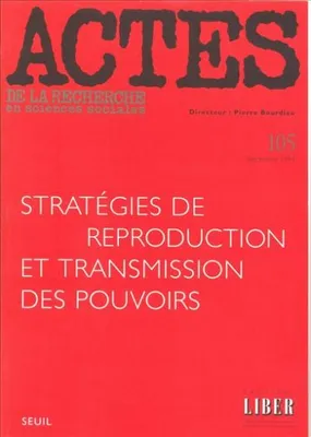 Actes de la recherche en sciences sociales, n° 105, Stratégies de reproduction et transmission des pouvoirs