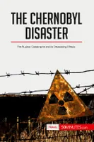 The Chernobyl Disaster, The Nuclear Catastrophe and its Devastating Effects