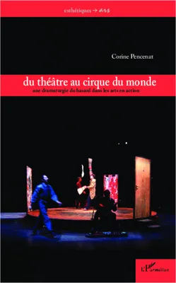 Du théâtre au cirque du monde, Une dramaturgie du hasard dans les arts en action