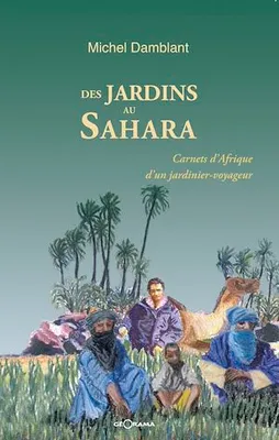 Des jardins au Sahara, Carnets d’Afrique d’un jardinier voyageur