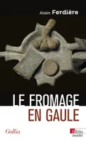 Le Fromage en Gaule, Origines, production et consommation dans le monde antique
