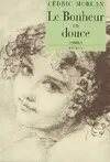 LE BONHEUR EN DOUCE [Paperback] Morgan, Cedric, roman Cédric Morgan
