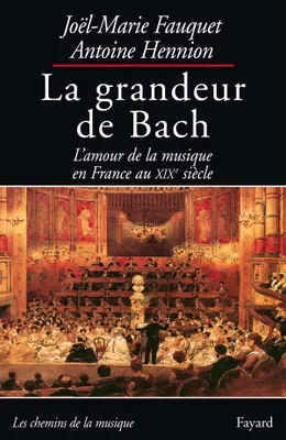 La grandeur de Bach, L'amour de la musique en France au XIXe siècle