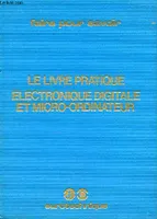 LE LIVRE PRATIQUE - ELECTRONIQUE DIGITALE ET MICRO-ORDINATEUR THEORIE 1 - 1/1