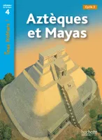 Aztèques et Mayas Niveau 4 - Tous lecteurs ! - Ed.2011