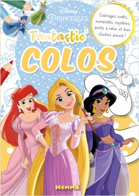 Disney Princesses - Fantastic' Colos - Coloriages codés, numérotés, mystères, points à relier et bien d'autres encore !