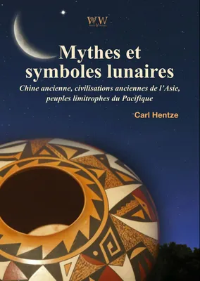 Mythes et symboles lunaires, Chine ancienne, civilisations anciennes de l'Asie, peuples limitrophes du Pacifique