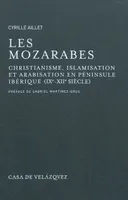 Les Mozarabes - Christianisme, islamisation et arabisation en Péninsule Ibérique (IXe-XIIe siècle) - 