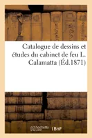 Catalogue de dessins et études du cabinet de feu L. Calamatta