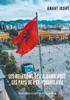 Les relations de l'Albanie avec les pays de l'ex-Yougoslavie