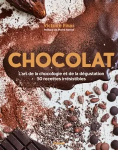 Chocolat, L'art de la chocologie et de la dégustation, 50 recettes irrésistibles