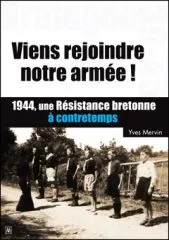 Viens rejoindre notre armée ! , 1944, une résistance bretonne à contretemps