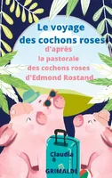 Le voyage des cochons roses, D'après la pastorale des cochons roses d'edmond rostand