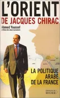 L'Orient de Jacques Chirac, La Politique arabe de la France