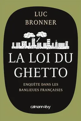 La Loi du ghetto - Prix lycéen 2011 du Livre de Sciences économiques et sociales, Enquête dans les banlieues françaises