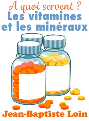 A quoi servent les vitamines et les minéraux ?