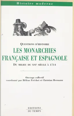 Les monarchies Française et espagnole Du milieu du XVIe siècle A 1714.