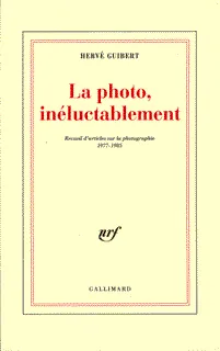 La Photo, inéluctablement, Recueil d'articles sur la photographie (1977-1985)