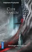 3, Tétralogie des Origines - tome 3 Club uranium