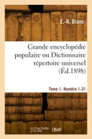 Grande encyclopédie populaire ou Dictionnaire répertoire universel. Tome 1. Numéro 1-31