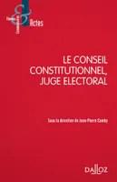 Le Conseil constitutionnel, juge électoral - 8e ed.