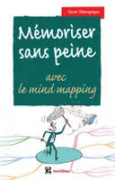 Mémoriser sans peine... avec le mind mapping - 2e éd., Toutes les astuces pour muscler et donner de bons appuis à votre mémoire